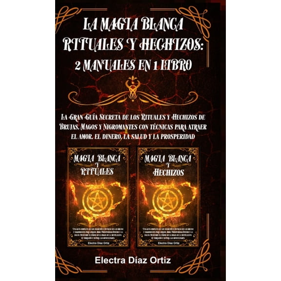 La Magia Blanca Rituales y Hechizos: 2 Manuales en 1 Libro: La Gran Gua Secreta de los Rituales y Hechizos de Brujas, M, (Hardcover)