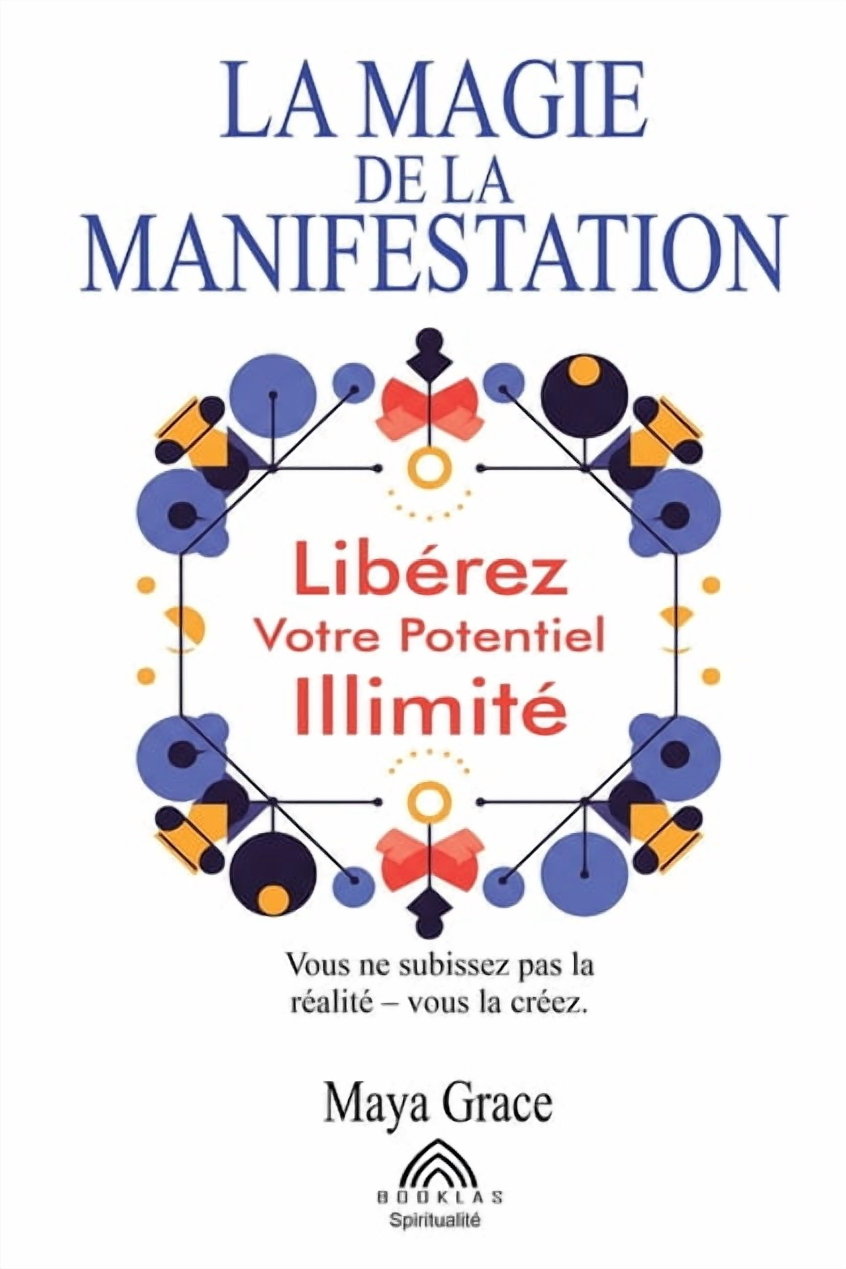 La Magie de la Manifestation: LibÃ©rez Votre Potentiel IllimitÃ©, (Paperback)