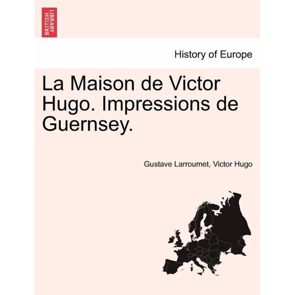 La Maison de Victor Hugo. Impressions de Guernsey., (Paperback)