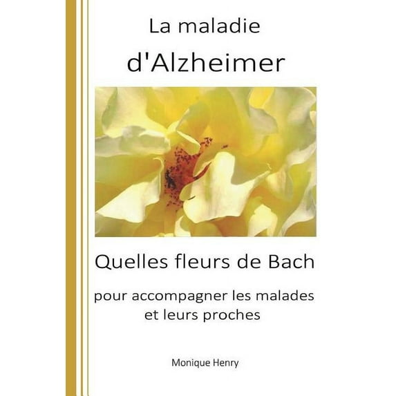 La Maladie d'Alzheimer: Quelles Fleurs de Bach Pour Accompagner Les Malades Et Leurs Proches ? (Paperback)