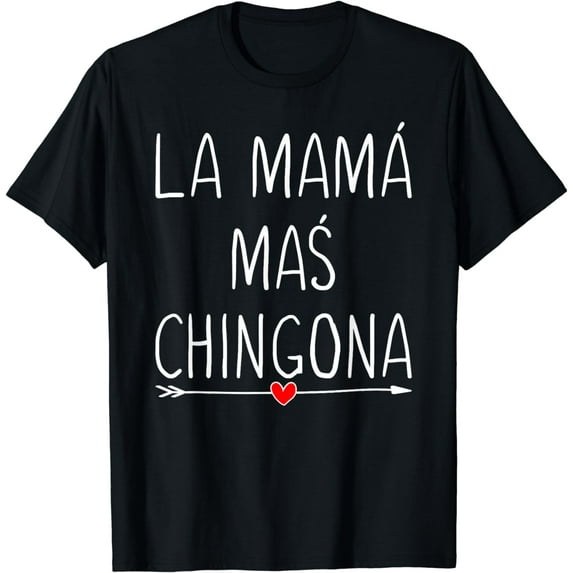 La Mama Mas Chingona Cute Heart Spanish Mom Womens Gifts T-Shirt