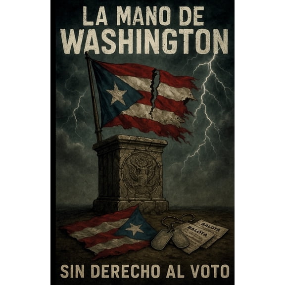 La Mano de Washington: How U.S. Presidents Failed Puerto Rico, (Paperback)