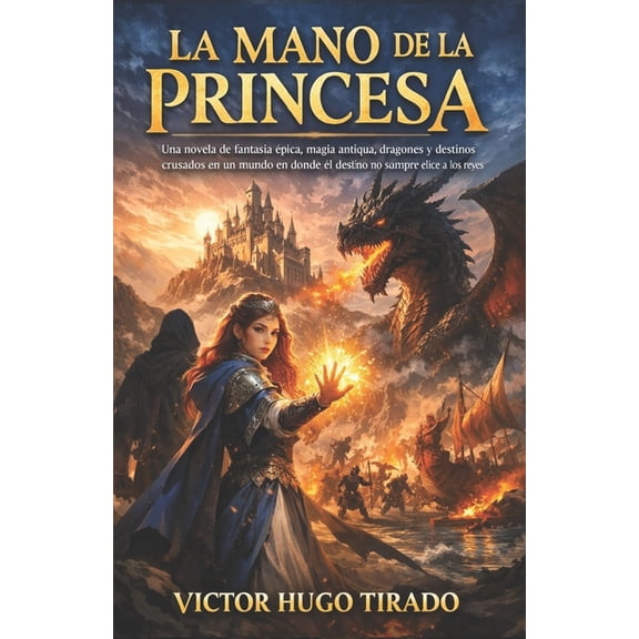 Dark Romance: Hombres Dominantes, Obsesi La Mano de la Princesa: Una novela de fantasa pica, magia antigua, dragones y destinos cruzados en un mundo en donde e, (Paperback)