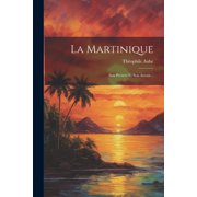 La Martinique Son Pr sent Et Son Avenir..., Paperback