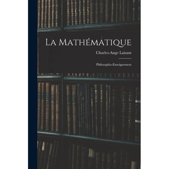 La Mathématique: Philosophie-Enseignement, (Paperback)