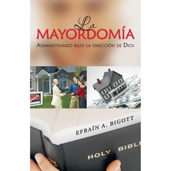La Mayordomía: Administrando Bajo La Dirección De Dios (Paperback) by Efraín A Bigott