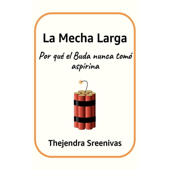 Desarrollo Personal Prctico La Mecha Larga: Por qu el Buda nunca tom aspirina, (Paperback)