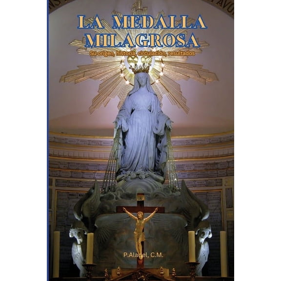 La Medalla Milagrosa: Su origen, historia, circulacin, resultados, (Paperback)