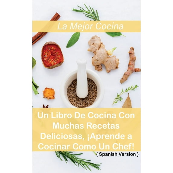 La Mejor Cocina Mediterránea : Un Libro De Cocina Con Muchas Recetas Deliciosas, ¡Aprende a Cocinar Como Un Chef! ( Spanish Version ) (Hardcover)