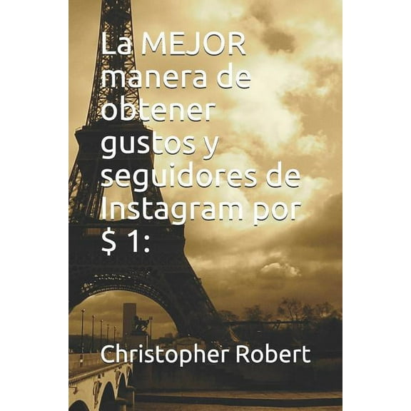 La Mejor Manera de Obtener Gustos Y Seguidores de Instagram Por $ 1 (Paperback)