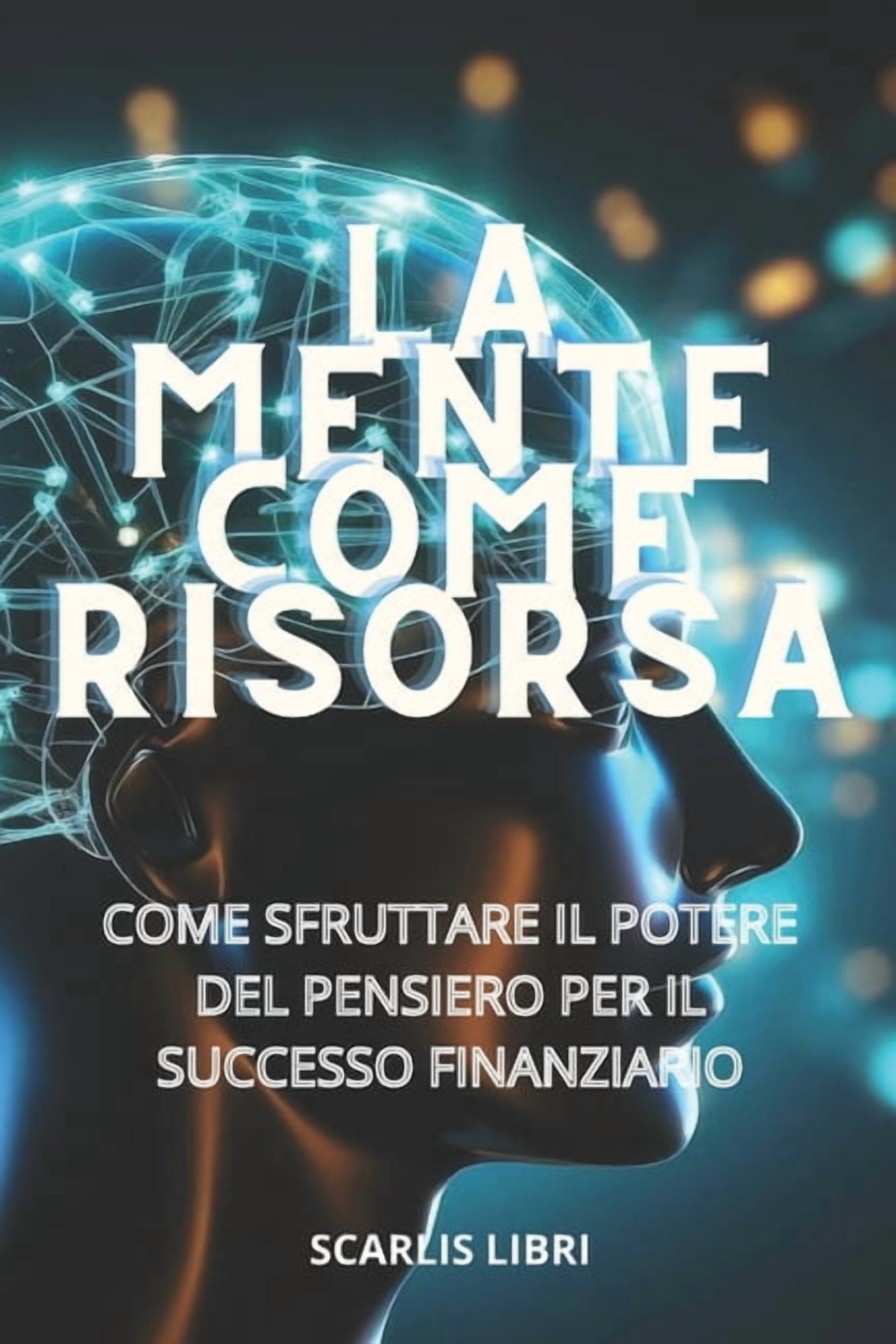 La Mente Come Risorsa: Come sfruttare il potere del pensiero per il successo finanziario, (Paperback)