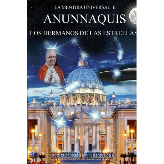 La Mentira Universal II Anunnaquis Los Hermanos de las Estrellas, (Paperback)