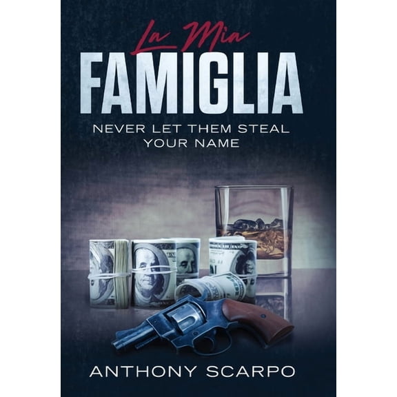 La Mia Famiglia: Never Let Them Steal Your Name, (Hardcover)