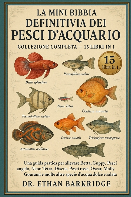 La Mini Bibbia Definitiva Dei Pesci D'acquario: Collezione Completa - 15 Libri In 1: Una guida pratica per allevare Bett, (Paperback)