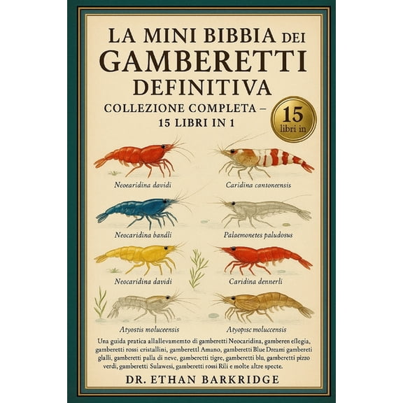 La Mini Bibbia Dei Gamberetti Definitiva: Collezione Completa - 15 Libri In 1: Una guida pratica all'allevamento di, (Paperback)