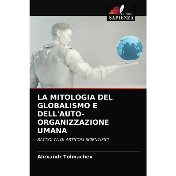 La Mitologia del Globalismo E Dell'auto-Organizzazione Umana (Paperback)
