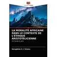 thumbnail image 1 of La Moralité Africaine Dans Le Contexte de l'Éthique Aristotélicienne (Paperback), 1 of 1
