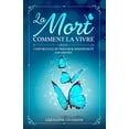 thumbnail image 1 of La Mort : Comment la vivre: L'importance de préparer sereinement son départ (Paperback), 1 of 1