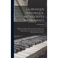 thumbnail image 1 of La Musique Historique, Méthodes Et Instruments : Historique. Acoustique. Fabrication Des Instruments À Vent, Des Instruments À Cordes, Des Instruments À Percussion: Orgues, Pianos, Etc. Application De L'électricité Aux Instruments Musicaux. Étude... (Hardcover), 1 of 1
