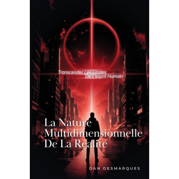 La Nature Multidimensionnelle de la Ralit: Transcender les Limites de L'esprit Humain, (Paperback)