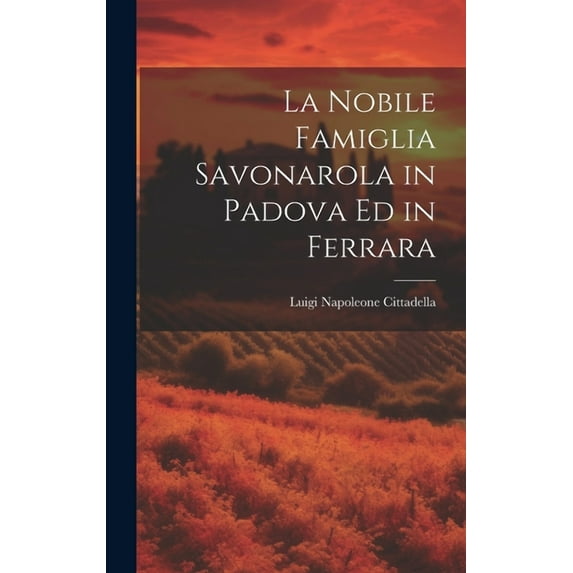 La Nobile Famiglia Savonarola in Padova Ed in Ferrara (Hardcover)