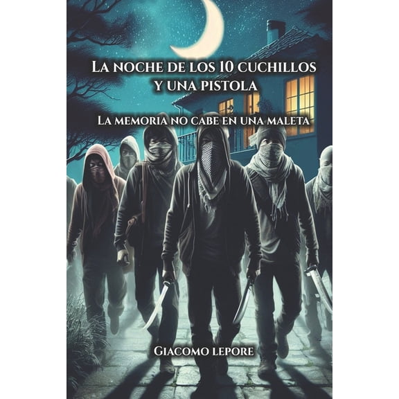 La Noche de los Diez Cuchillos y una Pistola: La memoria no cabe en una maleta, (Paperback)