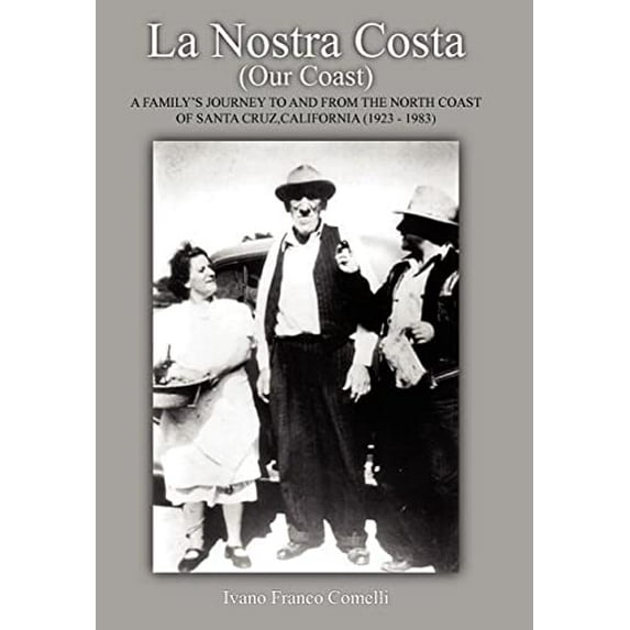 Pre-Owned La Nostra Costa (Our Coast): A Family's Journey to and From the North Coast of Santa Cruz, California (1923-1983) (Hardcover) 1420881922 9781420881929