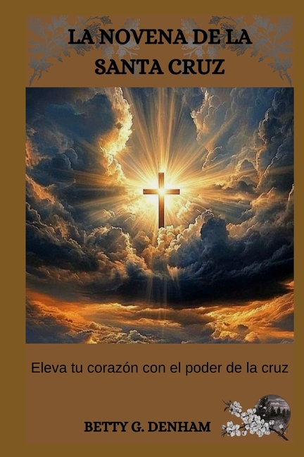 La Novena de la Santa Cruz: Eleva tu corazÃ³n con el poder de la cruz, (Paperback)