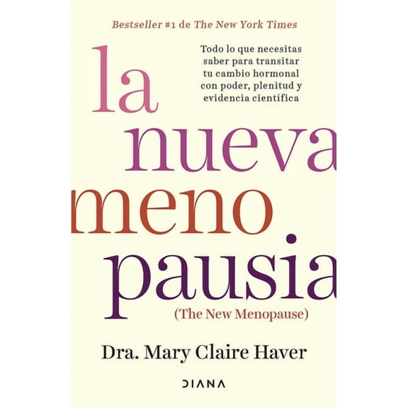La Nueva Menopausia: Todo Lo Que Necesitas Saber Para Transitar (Y Disfrutar) Tu Cambio Hormonal ... / The New Menopause, (Paperback)