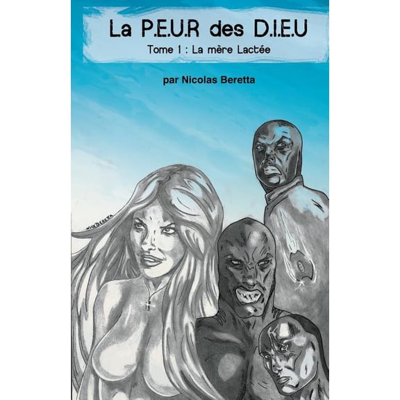 La P.E.U.R Des D.I.E.U : La Peur Des Dieu: Tome 1: La Mere Lactee