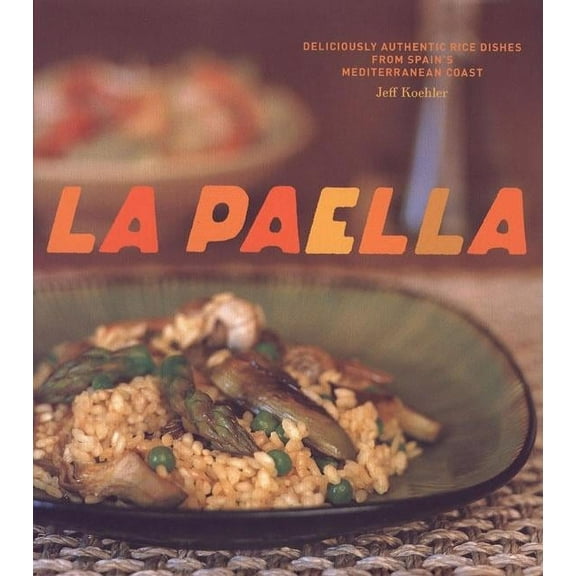La Paella: Deliciously Authentic Rice Dishes from Spain's Mediterranean Coast, (Hardcover)