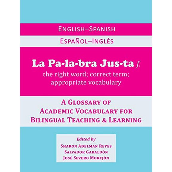 Pre-Owned La Palabra Justa: An English-Spanish / Espanol-Ingles Glossary of Academic Vocabulary for Bilingual Teaching & Learning (Paperback) 0984731725 9780984731725
