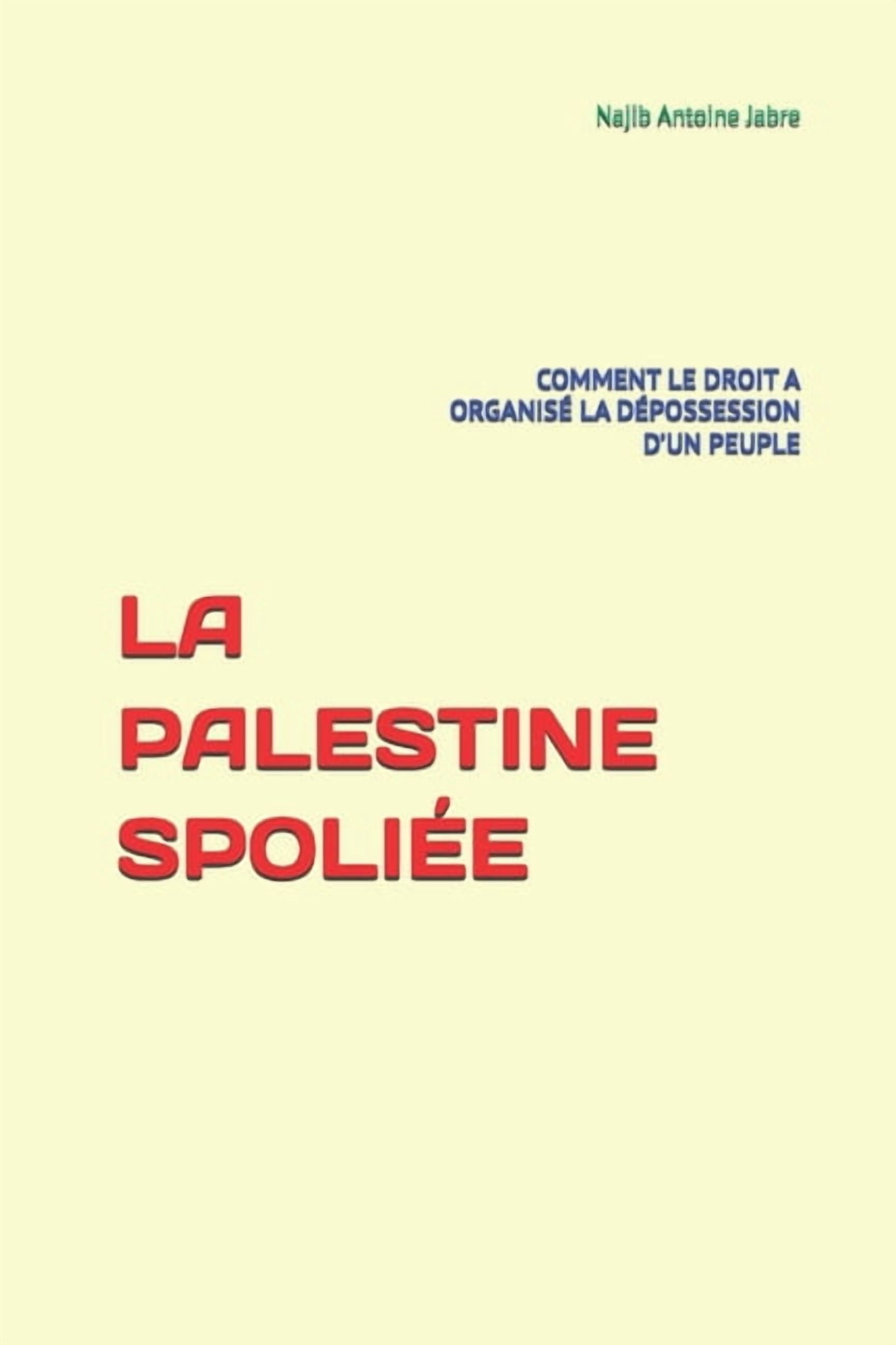 La Palestine SpoliÃ©e: Comment Le Droit a OrganisÃ© La DÃ©possession d'Un Peuple, (Paperback)
