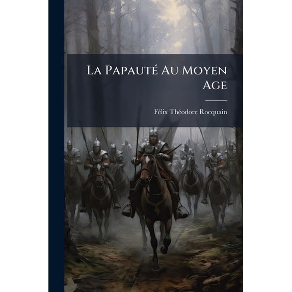 La Papaute Au Moyen Age : Nicolas Ier, Gregoire VII, Innocent III, Boniface VIII. Etudes Sur Le Pouvoir Pontifical