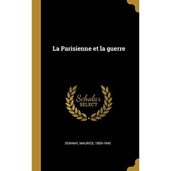 La Parisienne et la guerre French Edition Hardcover 0353650595 9780353650596 Donnay Maurice 1859-1945