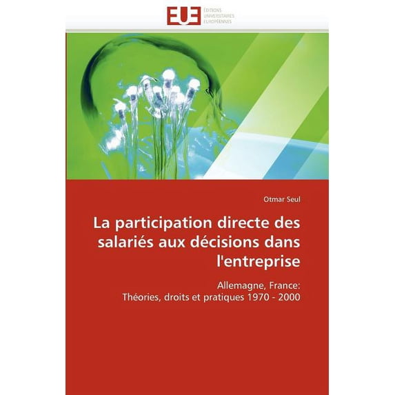 Omn.Univ.Europ.: La Participation Directe Des Salariés Aux Décisions Dans l''entreprise (Paperback)