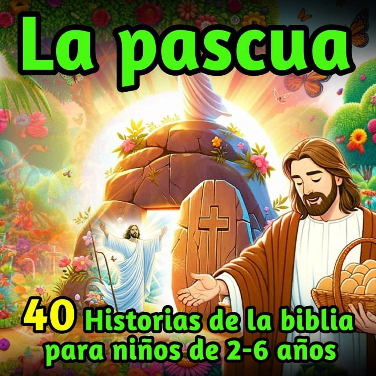 La Pascua: 40 Historias de la Biblia para NiÃ±os de 2-6 AÃ±os - Cuentos Cristianos Infantiles en EspaÃ±ol, (Paperback)
