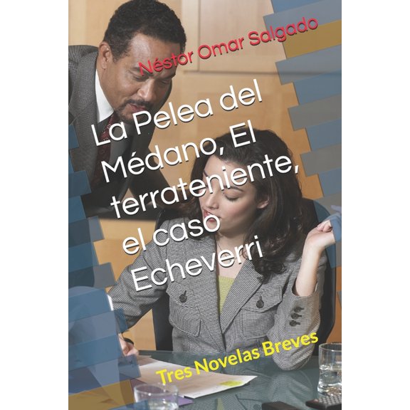 La Pelea del Mdano, El terrateniente, el caso Echeverri: Tres Novelas Breves, (Paperback)