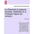 thumbnail image 1 of La Perduta! a Pastoral Burletta. (Address to a Chelsea Figure [In Verse].). (Paperback), 1 of 1