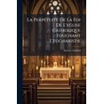 thumbnail image 1 of La Perpétuité De La Foi De L'eglise Catholique Touchant L'eucharistie : Défendue Contre Les Livres Du Sieur Claude, Ministre De Charenton: Tome Troisième... (Paperback), 1 of 1
