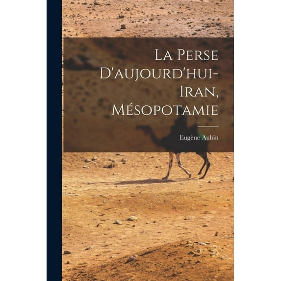 La Perse d'aujourd'hui- Iran, Mésopotamie (Paperback)