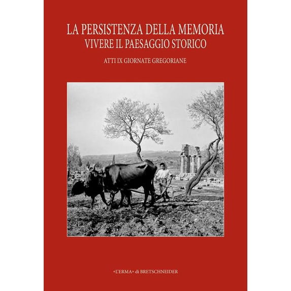 La Persistenza Della Memoria. Vivere Il Paesaggio Storico. IX Giornate Gregoriane Agrigento 27-28 Novembre 2015, (Paperback)