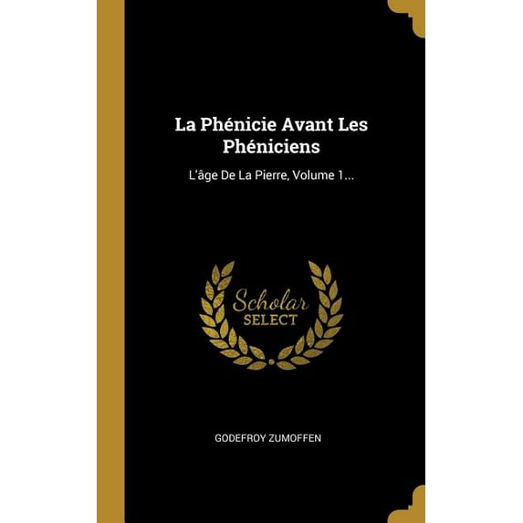 La Phénicie Avant Les Phéniciens : L'âge De La Pierre, Volume 1... (Hardcover)