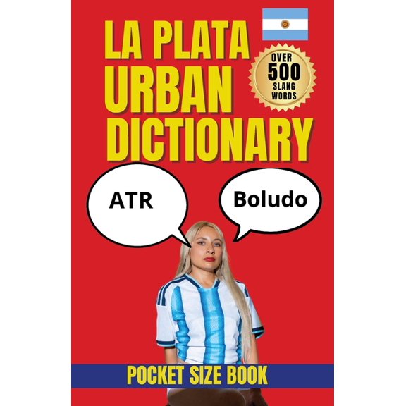 La Plata Urban Dictionary: The Language of the City: Slang, Expressions, and Culture in La Plata, (Paperback)