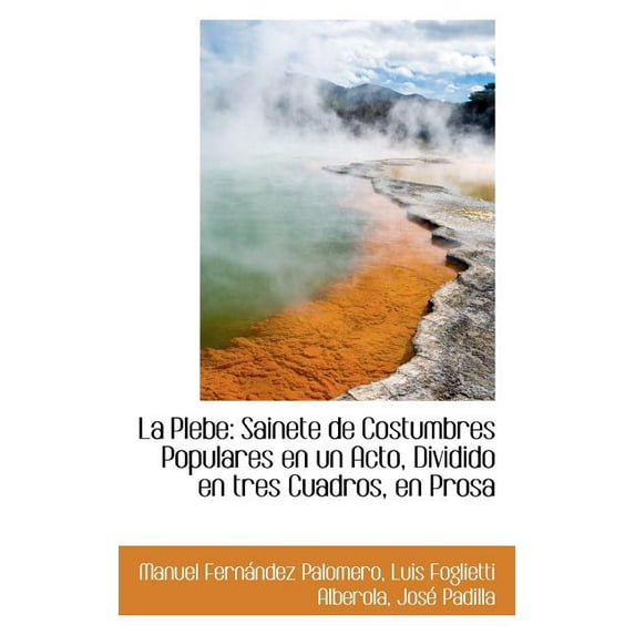 La Plebe : Sainete de Costumbres Populares En Un Acto, Dividido En Tres Cuadros, En Prosa (Paperback)