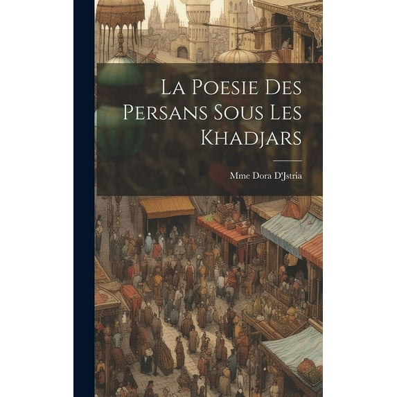 La Poesie Des Persans Sous Les Khadjars (Hardcover)