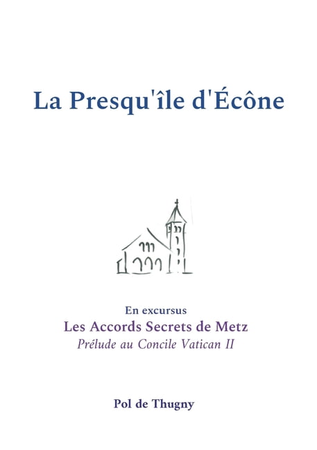 La Presqu'île d'Écône: En excursus les Accords Secrets de Metz, prélude au Concile Vatican II, (Paperback)
