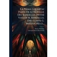 thumbnail image 1 of La Prima (-quarta) Parte De Le Novelle Del Bandello. [with] Vita Di M. Bandello, Dal Conte G. Mazzuchelli... (Paperback), 1 of 1