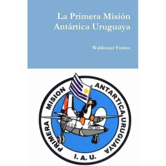 La Primera Misión Antártica Uruguaya, (Paperback)