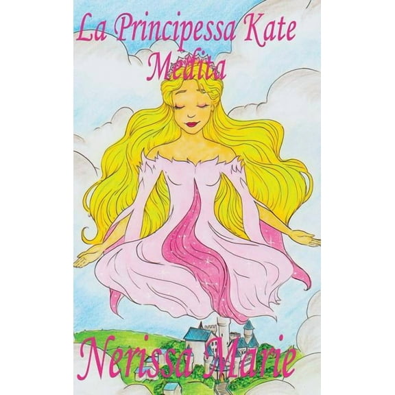 La Principessa Kate Medita (Libro per Bambini sulla Meditazione di Consapevolezza, fiabe per bambini, storie per bambini, (Hardcover)